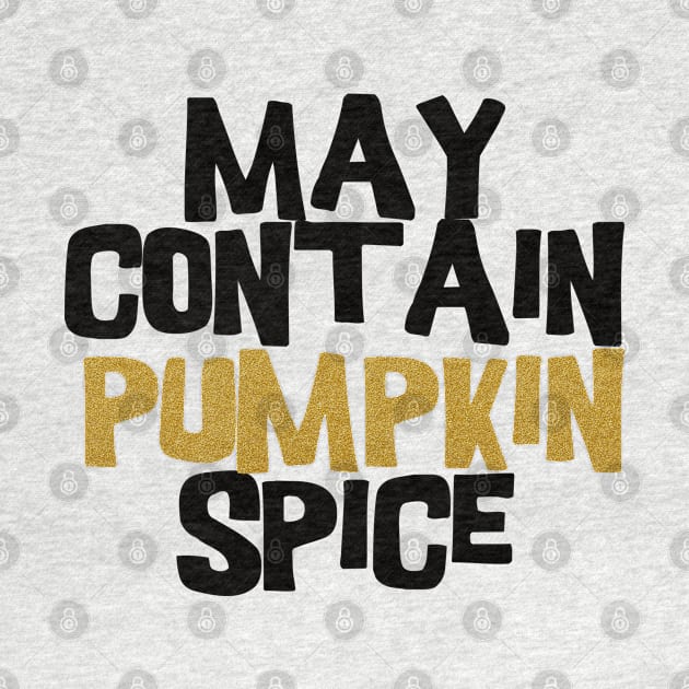 May contain pumpkin spice by BoogieCreates